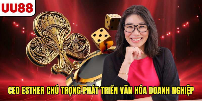 CEO Esther chú trọng phát triển văn hóa doanh nghiệp