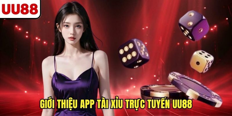 Giới thiệu app tài xỉu trực tuyến UU88
