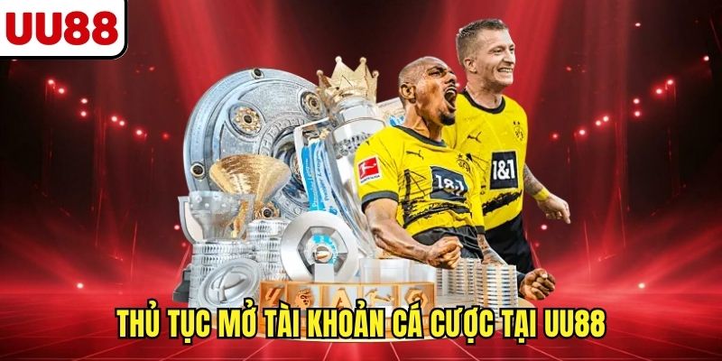 Thủ tục mở tài khoản cá cược tại UU88