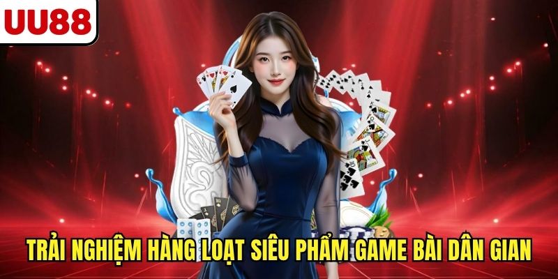 Trải nghiệm hàng loạt siêu phẩm game bài dân gian
