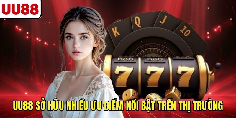 UU88 sở hữu nhiều ưu điểm nổi bật trên thị trường