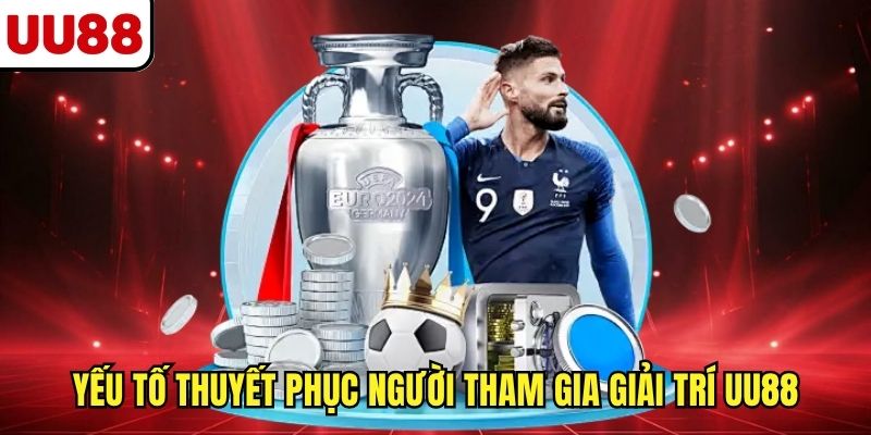 Yếu tố thuyết phục người tham gia giải trí UU88