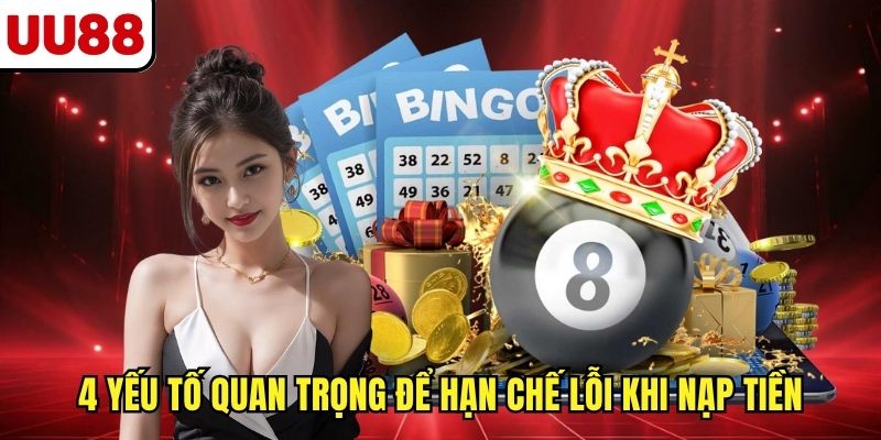 4 yếu tố quan trọng để hạn chế lỗi khi nạp tiền