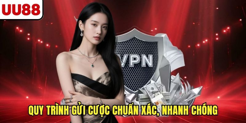 Quy trình gửi cược chuẩn xác, nhanh chóng