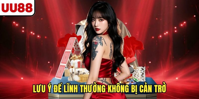 Lưu ý để lĩnh thưởng không bị cản trở