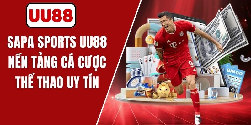 SAPA SPORTS UU88 - Nền Tảng Cá Cược Thể Thao Uy Tín