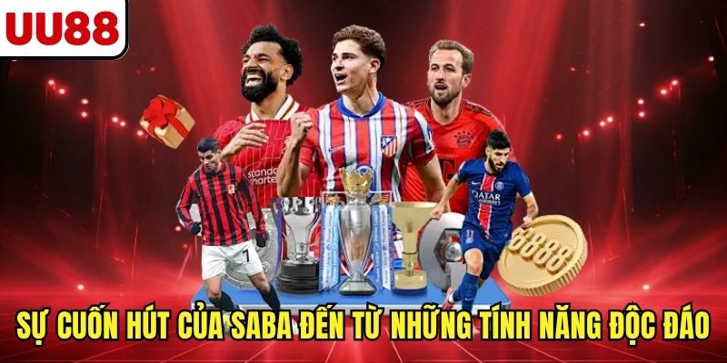 Sự cuốn hút của SABA đến từ những tính năng độc đáo 