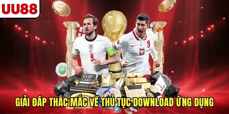 Giải đáp thắc mắc về thủ tục download ứng dụng