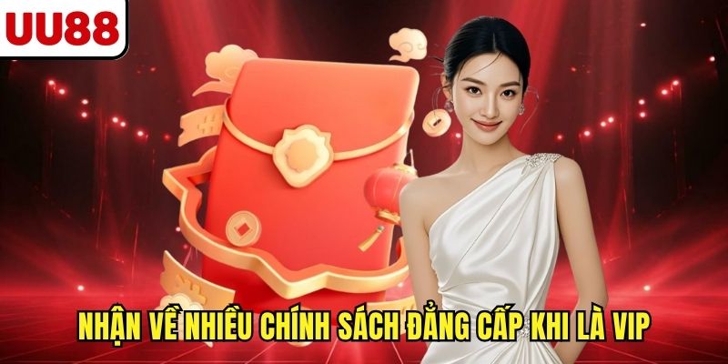 Nhận về nhiều chính sách đẳng cấp khi là VIP