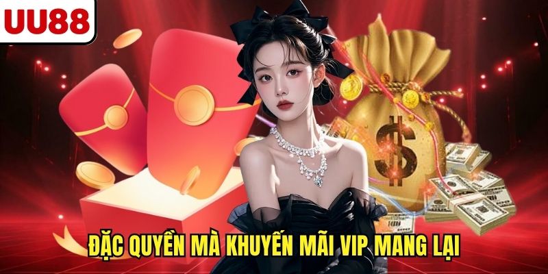 Đặc quyền mà khuyến mãi VIP mang lại