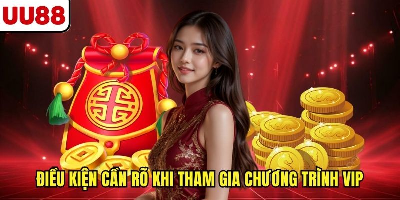 Điều kiện cần rõ khi tham gia chương trình VIP